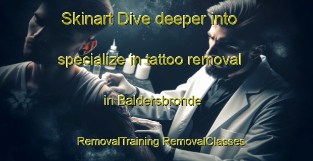 Skinart Dive deeper into specialize in tattoo removal in Baldersbronde | #RemovalTraining #RemovalClasses #SkinartTraining-Denmark