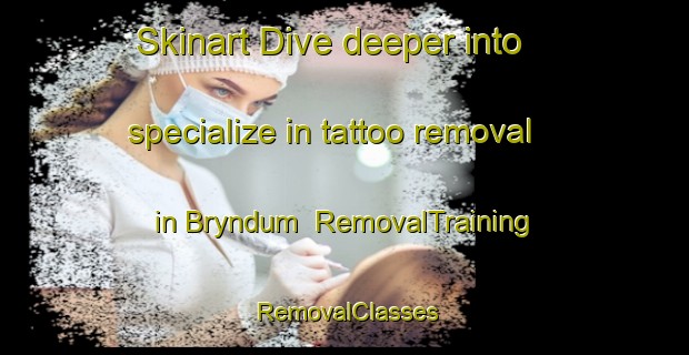 Skinart Dive deeper into specialize in tattoo removal in Bryndum | RemovalTraining | RemovalClasses | SkinartTraining-Denmark