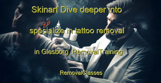 Skinart Dive deeper into specialize in tattoo removal in Glesborg | RemovalTraining | RemovalClasses | SkinartTraining-Denmark