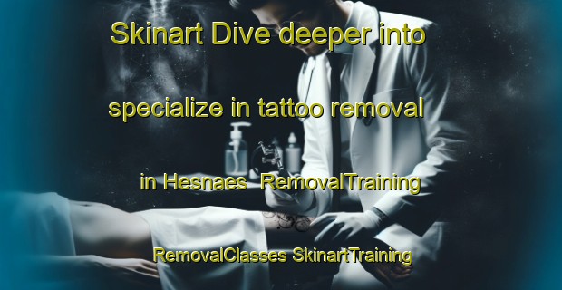 Skinart Dive deeper into specialize in tattoo removal in Hesnaes | #RemovalTraining #RemovalClasses #SkinartTraining-Denmark