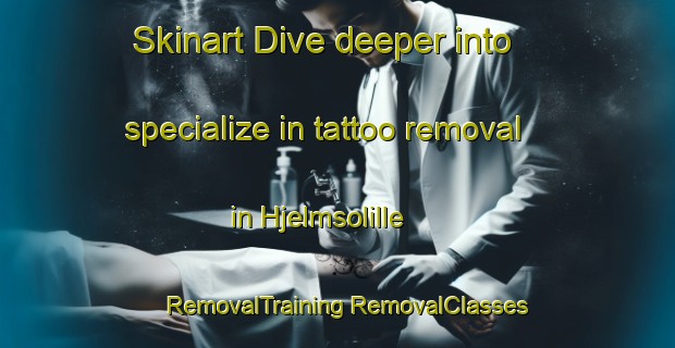 Skinart Dive deeper into specialize in tattoo removal in Hjelmsolille | #RemovalTraining #RemovalClasses #SkinartTraining-Denmark