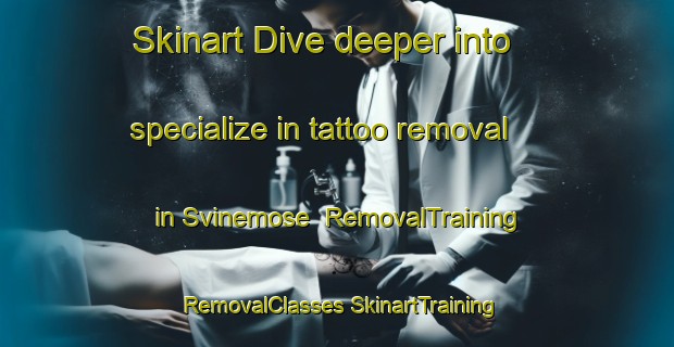 Skinart Dive deeper into specialize in tattoo removal in Svinemose | #RemovalTraining #RemovalClasses #SkinartTraining-Denmark