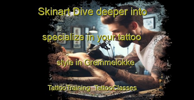 Skinart Dive deeper into specialize in your tattoo style in Gremmelokke | TattooTraining | TattooClasses | SkinartTraining-Denmark