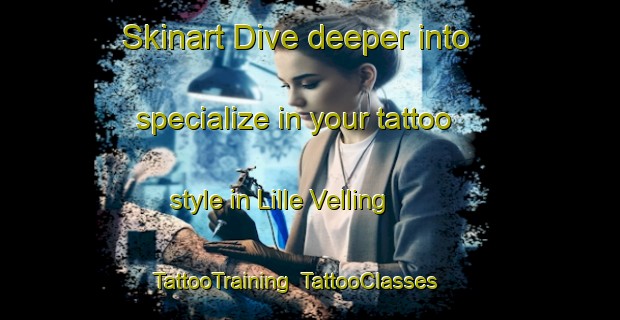Skinart Dive deeper into specialize in your tattoo style in Lille Velling | TattooTraining | TattooClasses | SkinartTraining-Denmark
