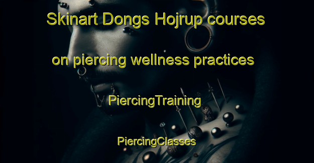 Skinart Dongs Hojrup courses on piercing wellness practices | #PiercingTraining #PiercingClasses #SkinartTraining-Denmark