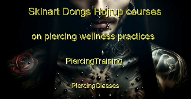 Skinart Dongs Hojrup courses on piercing wellness practices | #PiercingTraining #PiercingClasses #SkinartTraining-Denmark