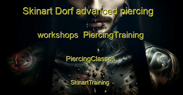 Skinart Dorf advanced piercing workshops | #PiercingTraining #PiercingClasses #SkinartTraining-Denmark