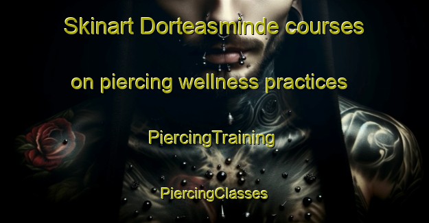 Skinart Dorteasminde courses on piercing wellness practices | #PiercingTraining #PiercingClasses #SkinartTraining-Denmark