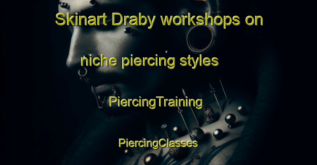 Skinart Draby workshops on niche piercing styles | #PiercingTraining #PiercingClasses #SkinartTraining-Denmark