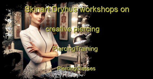 Skinart Dryhus workshops on creative piercing | #PiercingTraining #PiercingClasses #SkinartTraining-Denmark