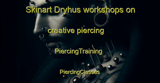 Skinart Dryhus workshops on creative piercing | #PiercingTraining #PiercingClasses #SkinartTraining-Denmark