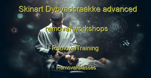 Skinart Dybvadsraekke advanced removal workshops | RemovalTraining | RemovalClasses | SkinartTraining-Denmark