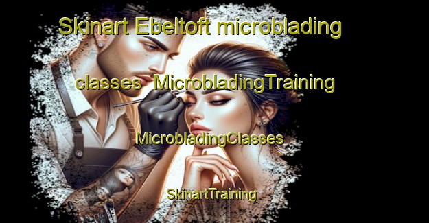 Skinart Ebeltoft microblading classes | MicrobladingTraining | MicrobladingClasses | SkinartTraining-Denmark