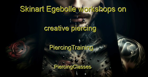 Skinart Egebolle workshops on creative piercing | PiercingTraining | PiercingClasses | SkinartTraining-Denmark