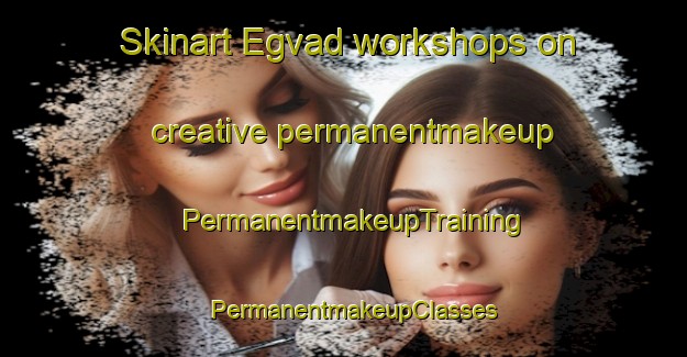 Skinart Egvad workshops on creative permanentmakeup | PermanentmakeupTraining | PermanentmakeupClasses | SkinartTraining-Denmark