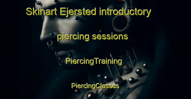 Skinart Ejersted introductory piercing sessions | #PiercingTraining #PiercingClasses #SkinartTraining-Denmark