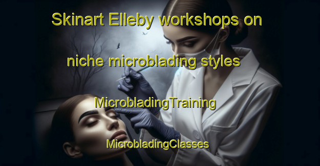 Skinart Elleby workshops on niche microblading styles | MicrobladingTraining | MicrobladingClasses | SkinartTraining-Denmark