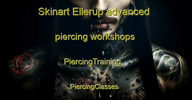 Skinart Ellerup advanced piercing workshops | PiercingTraining | PiercingClasses | SkinartTraining-Denmark