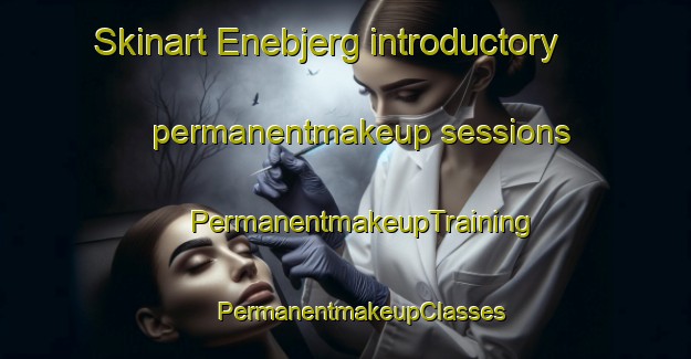 Skinart Enebjerg introductory permanentmakeup sessions | #PermanentmakeupTraining #PermanentmakeupClasses #SkinartTraining-Denmark