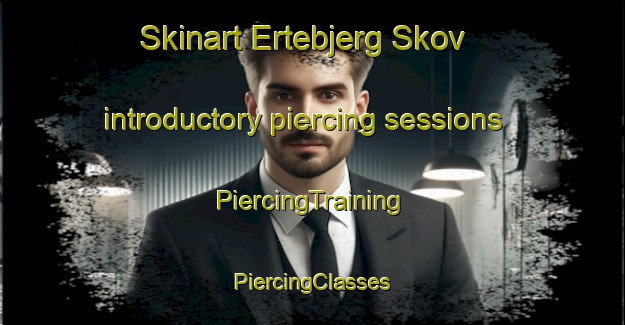 Skinart Ertebjerg Skov introductory piercing sessions | #PiercingTraining #PiercingClasses #SkinartTraining-Denmark