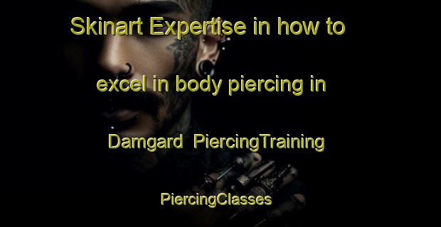 Skinart Expertise in how to excel in body piercing in Damgard | PiercingTraining | PiercingClasses | SkinartTraining-Denmark