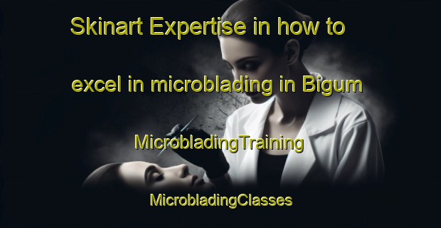 Skinart Expertise in how to excel in microblading in Bigum | #MicrobladingTraining #MicrobladingClasses #SkinartTraining-Denmark