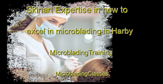 Skinart Expertise in how to excel in microblading in Harby | #MicrobladingTraining #MicrobladingClasses #SkinartTraining-Denmark