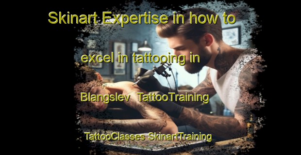 Skinart Expertise in how to excel in tattooing in Blangslev | #TattooTraining #TattooClasses #SkinartTraining-Denmark