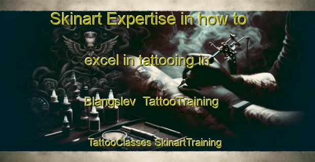 Skinart Expertise in how to excel in tattooing in Blangslev | #TattooTraining #TattooClasses #SkinartTraining-Denmark