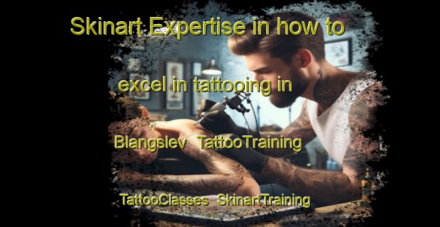 Skinart Expertise in how to excel in tattooing in Blangslev | TattooTraining | TattooClasses | SkinartTraining-Denmark