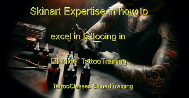 Skinart Expertise in how to excel in tattooing in Ellekilde | #TattooTraining #TattooClasses #SkinartTraining-Denmark