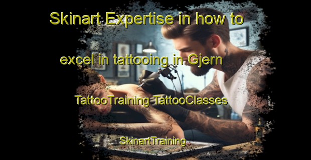 Skinart Expertise in how to excel in tattooing in Gjern | #TattooTraining #TattooClasses #SkinartTraining-Denmark