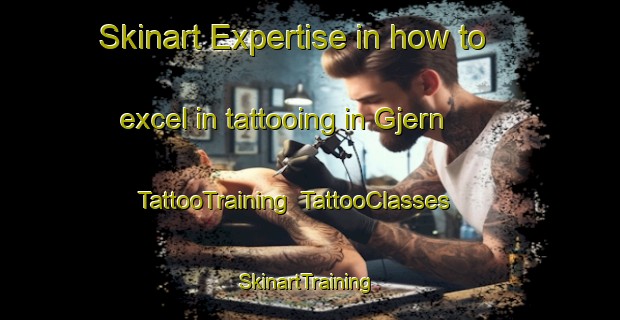 Skinart Expertise in how to excel in tattooing in Gjern | TattooTraining | TattooClasses | SkinartTraining-Denmark