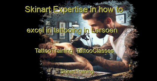Skinart Expertise in how to excel in tattooing in Lersoen | TattooTraining | TattooClasses | SkinartTraining-Denmark