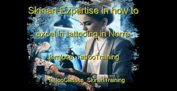 Skinart Expertise in how to excel in tattooing in Norre Jernlose | TattooTraining | TattooClasses | SkinartTraining-Denmark