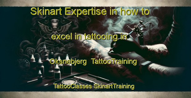 Skinart Expertise in how to excel in tattooing in Oksnebjerg | #TattooTraining #TattooClasses #SkinartTraining-Denmark