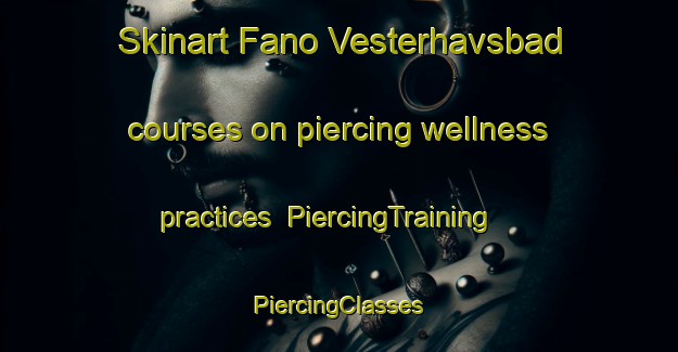 Skinart Fano Vesterhavsbad courses on piercing wellness practices | #PiercingTraining #PiercingClasses #SkinartTraining-Denmark