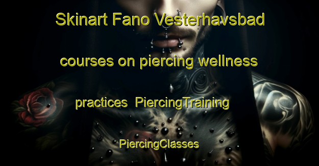 Skinart Fano Vesterhavsbad courses on piercing wellness practices | #PiercingTraining #PiercingClasses #SkinartTraining-Denmark