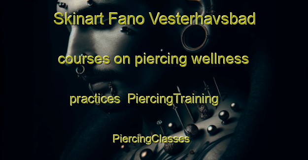 Skinart Fano Vesterhavsbad courses on piercing wellness practices | PiercingTraining | PiercingClasses | SkinartTraining-Denmark