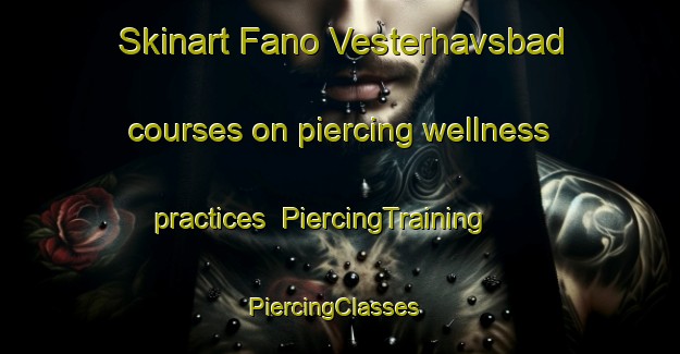 Skinart Fano Vesterhavsbad courses on piercing wellness practices | PiercingTraining | PiercingClasses | SkinartTraining-Denmark