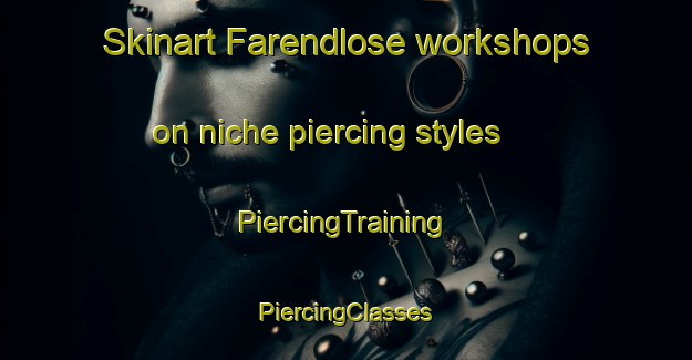 Skinart Farendlose workshops on niche piercing styles | #PiercingTraining #PiercingClasses #SkinartTraining-Denmark