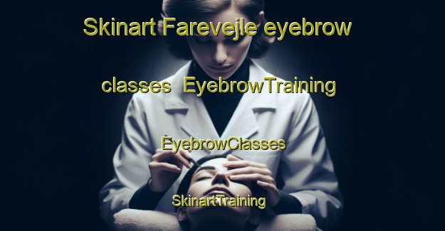 Skinart Farevejle eyebrow classes | EyebrowTraining | EyebrowClasses | SkinartTraining-Denmark