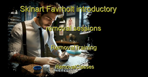 Skinart Favrholt introductory removal sessions | RemovalTraining | RemovalClasses | SkinartTraining-Denmark