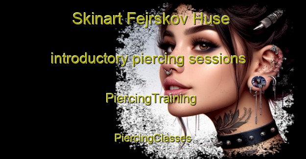 Skinart Fejrskov Huse introductory piercing sessions | #PiercingTraining #PiercingClasses #SkinartTraining-Denmark