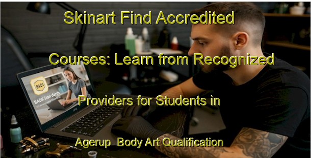 Skinart Find Accredited Courses: Learn from Recognized Providers for Students in Agerup | Body Art Qualification Authority | BAQA-Denmark