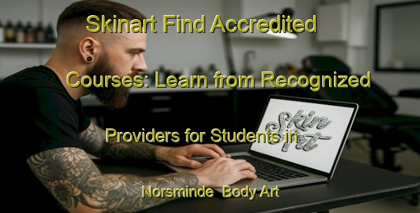Skinart Find Accredited Courses: Learn from Recognized Providers for Students in Norsminde | Body Art Qualification Authority | BAQA-Denmark