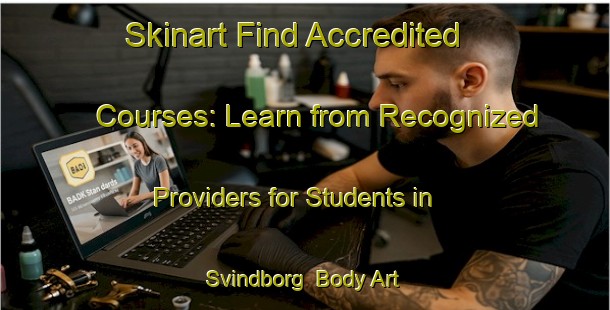 Skinart Find Accredited Courses: Learn from Recognized Providers for Students in Svindborg | Body Art Qualification Authority | BAQA-Denmark