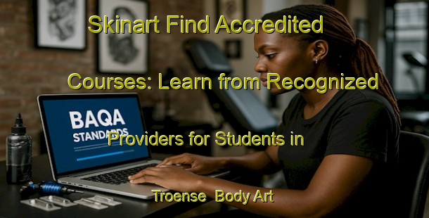 Skinart Find Accredited Courses: Learn from Recognized Providers for Students in Troense | Body Art Qualification Authority | BAQA-Denmark