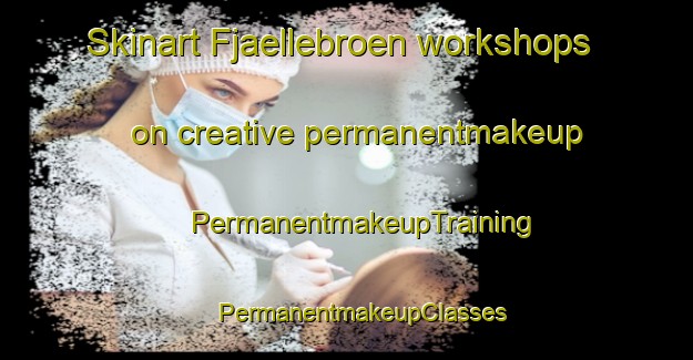 Skinart Fjaellebroen workshops on creative permanentmakeup | #PermanentmakeupTraining #PermanentmakeupClasses #SkinartTraining-Denmark