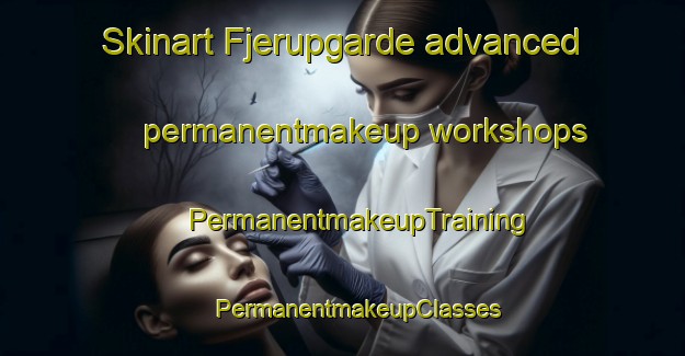 Skinart Fjerupgarde advanced permanentmakeup workshops | #PermanentmakeupTraining #PermanentmakeupClasses #SkinartTraining-Denmark